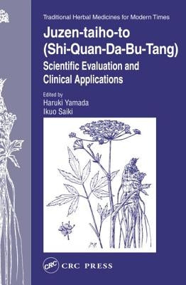 Juzen-Taiho-To (Shi-Quan-Da-Bu-Tang): Scientific Evaluation and Clinical Applications by Yamada, Haruki