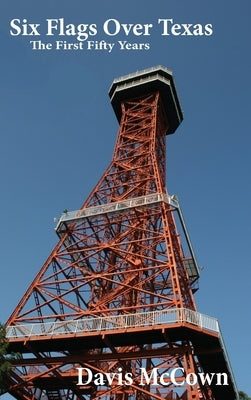 Six Flags Over Texas: The First Fifty Years by McCown, Davis