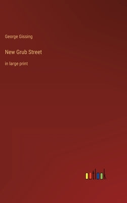 New Grub Street: in large print by Gissing, George