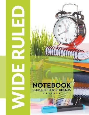 Wide Ruled Notebook - 1 Subject For Students by Speedy Publishing LLC