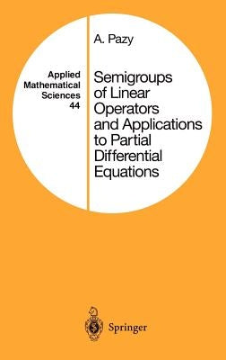 Semigroups of Linear Operators and Applications to Partial Differential Equations by Pazy, Amnon