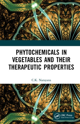 Phytochemicals in Vegetables and their Therapeutic Properties by Narayana, C. K.