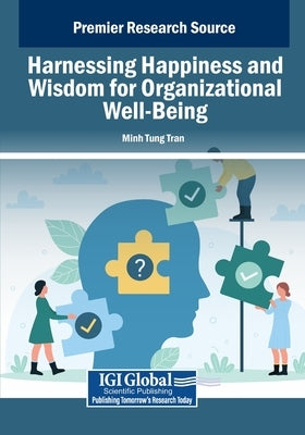 Harnessing Happiness and Wisdom for Organizational Well-Being by Tran, Minh Tung