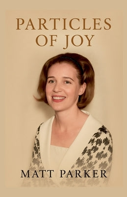 Particles of Joy by Parker, Matt
