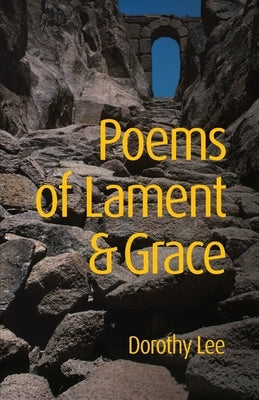 Poems of Lament & Grace by Lee, Dorothy