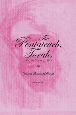 The Pentateuch, Torah,: The Five Books of Moses by Bennett, Warren Sherwood