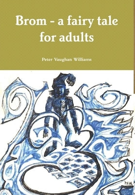 Brom - a fairy tale for adults by Williams, Peter Vaughan