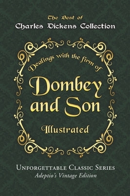 Charles Dickens Collection - Dombey and Son - Illustrated: "Dealings with the firm of Dombey & Son" - Unforgettable Classic Series - Adeptio's Vintage by Dickens, Charles