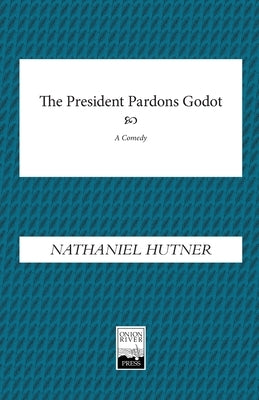The President Pardons Godot by Hutner, Nathaniel