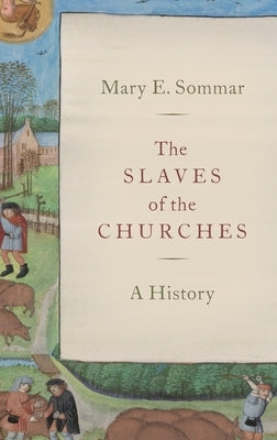 The Slaves of the Churches: A History by Sommar, Mary E.