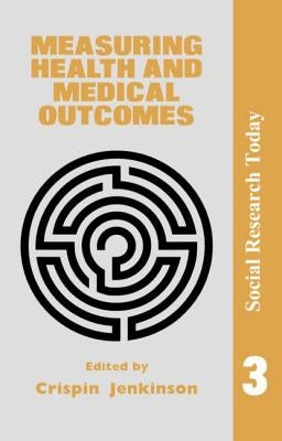 Measuring Health And Medical Outcomes by Jenkinson, Crispin