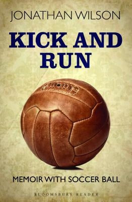 Kick and Run: Memoir with Soccer Ball by Wilson, Jonathan