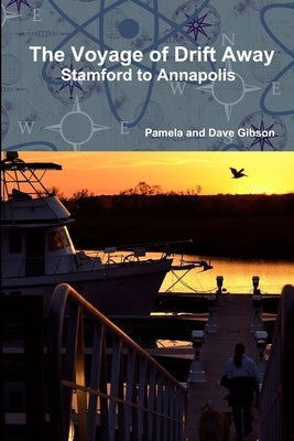 The Voyage of Drift Away: Stamford to Annapolis by Gibson, Pamela And Dave