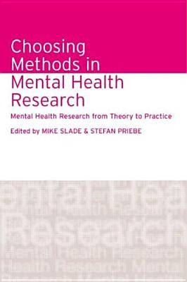 Choosing Methods in Mental Health Research: Mental Health Research from Theory to Practice by Slade, Mike
