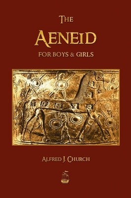 The Aeneid for Boys and Girls by Alfred, J. Church