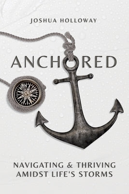 The Anchored Team Process: Navigating & Thriving Amidst Life's Storms by Holloway, Joshua