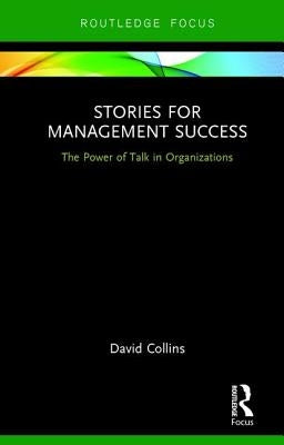 Stories for Management Success: The Power of Talk in Organizations by Collins, David