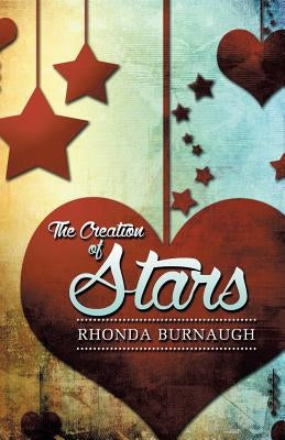 The Creation of Stars by Burnaugh, Rhonda