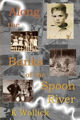 Along the Banks of the Spoon River by Wallick, Kevin