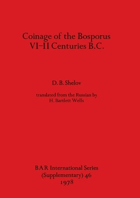Coinage of the Bosporus, VI-II Centuries B.C. by Shelov, D. B.