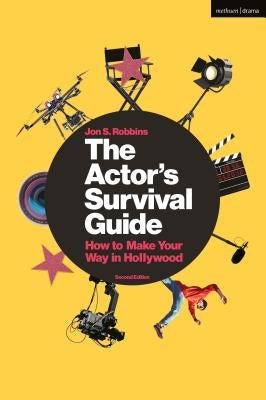 The Actor's Survival Guide: How to Make Your Way in Hollywood by Robbins, Jon S.