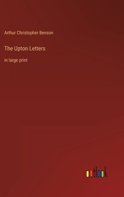 The Upton Letters: in large print by Benson, Arthur Christopher