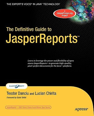 The Definitive Guide to JasperReports by Danciu, Teodor