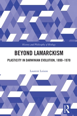Beyond Lamarckism: Plasticity in Darwinian Evolution, 1890-1970 by Loison, Laurent