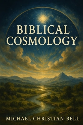 Bible Cosmology by Bell, Michael Christian