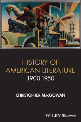 History of American Literature 1900 - 1950 by Macgowan, Christopher
