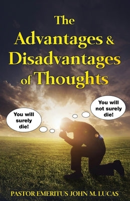 The Advantages & Disadvantages of Thoughts by Lucas, John M.