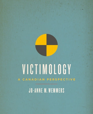 Victimology: A Canadian Perspective by Wemmers, Jo-Anne M.