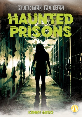 Haunted Prisons by Abdo, Kenny
