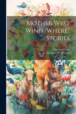 Mother West Wind "where" Stories by Cady, Harrison