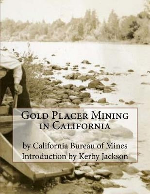 Gold Placer Mining in California by Jackson, Kerby