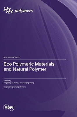 Eco Polymeric Materials and Natural Polymer by Li, Jingpeng