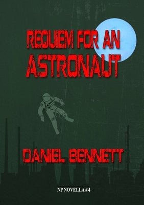 Requiem for an Astronaut by Bennett, Daniel