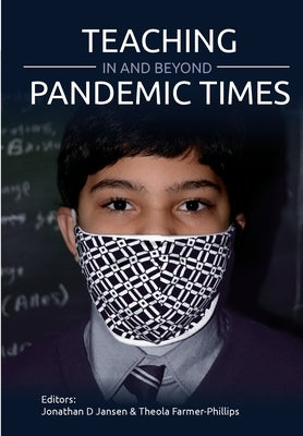 Teaching In and Beyond Pandemic Times by Jansen, Jonathan D.