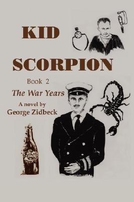 Kid Scorpion: Book 2, The War Years by Zidbeck, George C.