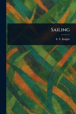 Sailing by Knight, E. F. (Edward Frederick)