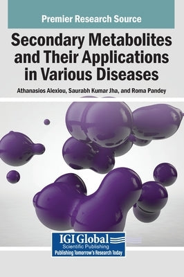 Secondary Metabolites and Their Applications in Various Diseases by Alexiou, Athanasios
