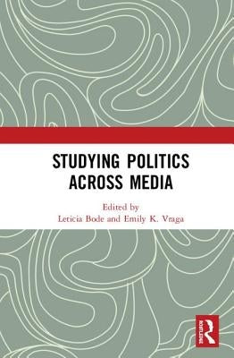 Studying Politics Across Media by Bode, Leticia