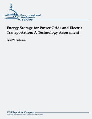 Energy Storage for Power Grids and Electric Transportation: A Technology Assessment by Parfomak, Paul W.