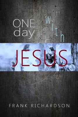 One Day with Jesus by Richardson, Frank