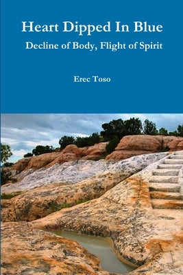 Heart Dipped In Blue -- Decline of Body, Flight of Spirit by Toso, Erec
