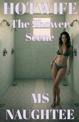 Hotwife: The Shower Scene by Naughtee