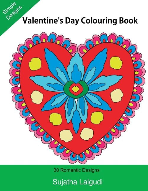 Valentine's Day Colouring Book: Large print, 30 Romantic Designs, Valentine (Adult Colouring), Adult colouring books, Mandalas, Adult Colouring Book f by Lalgudi, Sujatha