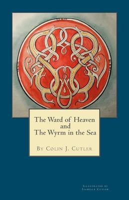 The Ward of Heaven and the Wyrm in the Sea by Cutler, Isabelle