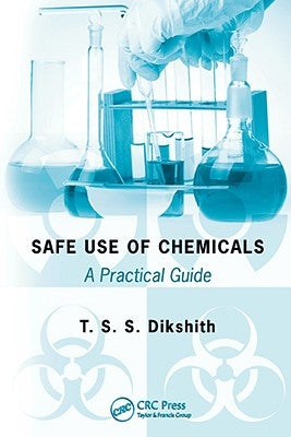 Safe Use of Chemicals: A Practical Guide by Dikshith, T. S. S.