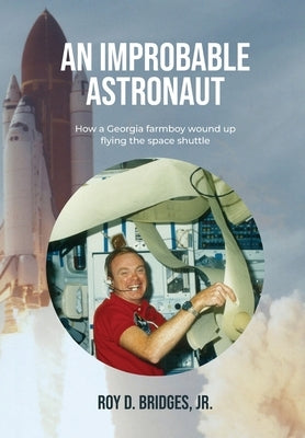 An Improbable Astronaut: How a Georgia farmboy wound up flying the space shuttle by Bridges, Roy D.